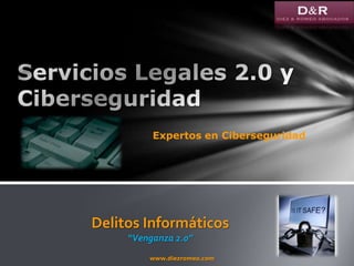 Expertos en Ciberseguridad

Delitos Informáticos
“Venganza 2.0”
www.diezromeo.com
Diez & Romeo Abogados. Derecho y Tecnologia

 