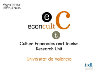 Culture Economics and Tourism
         Research Unit

   Universitat de València
 