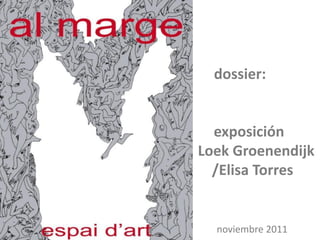 dossier:


  exposición
Loek Groenendijk
  /Elisa Torres


  noviembre 2011
 