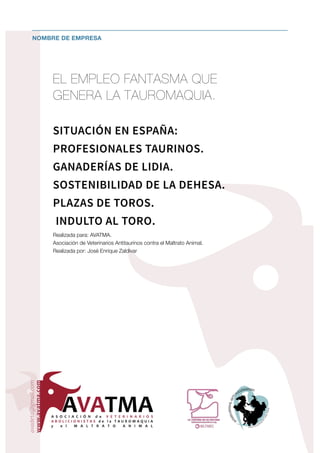 !
NOMBRE DE EMPRESA
EL EMPLEO FANTASMA QUE
GENERA LA TAUROMAQUIA.
SITUACIÓN EN ESPAÑA:
PROFESIONALES TAURINOS.
GANADERÍAS ...