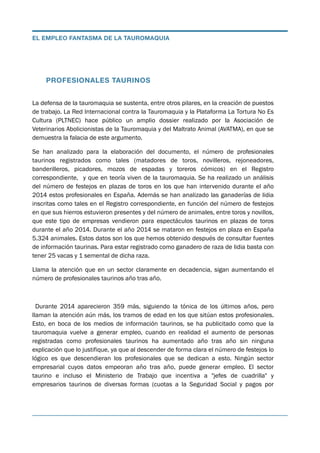 PROFESIONALES TAURINOS
La defensa de la tauromaquia se sustenta, entre otros pilares, en la creación de puestos
de trabajo...