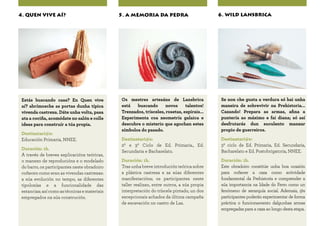 Se non che gusta a verdura só hai unha
maneira de sobrevivir na Prehistoria...
Cazando! Prepara as armas, afina a
puntería ao máximo e fai diana; só así
desfrutarás dun suculento manxar
propio de guerreiros.
Destinatari@s:
3º ciclo de Ed. Primaria, Ed. Secundaria,
Bacharelato e Ed. Postobrigatoria, NNEE.
Duración: 1h.
Este obradoiro constitúe unha boa ocasión
para coñecer a caza como actividade
fundamental da Prehistoria e comprender a
súa importancia na Idade do Ferro como un
fenómeno de xerarquía social. Ademais, @s
participantes poderán experimentar de forma
práctica o funcionamento dalgunhas armas
empregadas para a caza ao longo desta etapa.
6. WILD LANSBRICA
Os mestres artesáns de Lansbrica
está buscando novos talentos!
Trenzados, trísceles, rosetas, espirais...
Experimenta coa xeometría galaica e
descubre o misterio que agochan estes
símbolos do pasado.
Destinatari@s:
2º e 3º Ciclo de Ed. Primaria., Ed.
Secundaria e Bacharelato.
Duración: 1h.
Tras unha breve introdución teórica sobre
a plástica castrexa e as súas diferentes
manifestacións; os participantes neste
taller realizan, entre outros, a súa propia
interpretación do tríscele pintado, un dos
excepcionais achados da última campaña
de escavación no castro de Las.
5. A MEMORIA DA PEDRA
Estás buscando casa? En Quen vive
aí? abrímosche as portas dunha típica
vivenda castrexa. Dáte unha volta, pasa
ata a cociña, acomódate no salón e colle
ideas para construír a túa propia.
Destinatari@s:
Educación Primaria, NNEE.
Duración: 1h.
A través de breves explicacións teóricas,
o manexo de reproducións e o modelado
do barro, os participantes neste obradoiro
coñecen como eran as vivendas castrexas:
a súa evolución no tempo, as diferentes
tipoloxías e a funcionalidade das
estancias; así como as técnicas e materiais
empregados na súa construción.
4. QUEN VIVE AÍ?
 