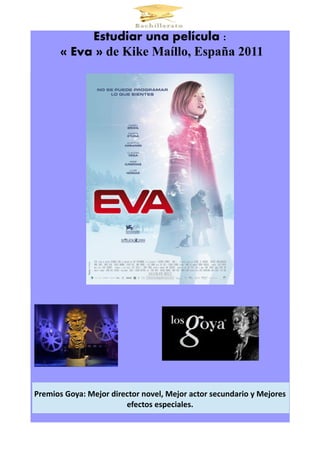 Estudiar una película :
« Eva » de Kike Maíllo, España 2011
Premios Goya: Mejor director novel, Mejor actor secundario y Mejores
efectos especiales.
 
