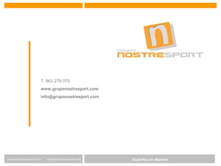 Expertos en Gestión DeportivaExpertos en deportewww.gruponostresport.com info@gruponostresport.com
T. 963 279 075
www.gruponostresport.com
info@gruponostresport.com
 