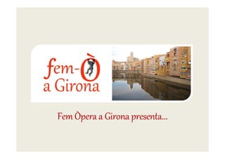 FemÒpera a Girona presenta...
 