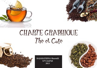 CHARTE GRAPHIQUE
    Thé et Café

    RAJARATHINA Sharmili
         LP CréaPub
            2013
 