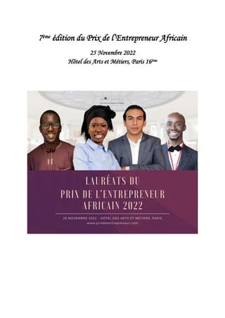 7ème édition du Prix de l’Entrepreneur Africain
25 Novembre 2022
Hôtel des Arts et Métiers, Paris 16ème
 