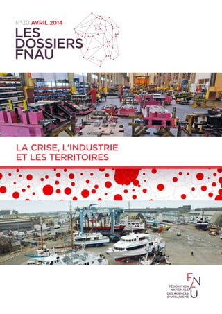 L'emploi industriel fin 2012 par zone
N° 30 avril 2014
Les
dossiers
FNAU
la crise, L’industrie
et les territoires
 