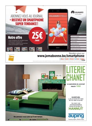 MA_23197510/GM-B
Notreoffre+ Votre smartphone P10 Lite Black Huawei
+ Votre journal numérique 7j/7
+ Les 14 éditions digitales de nos journaux
+ Votre journal papier le samedi
*25€/mois pendant 24 mois selon un prêt à tempérament TAEG 0% via la société de ﬁnancement BuyWay ou acompte de 186€ + 23 mensualités de 18€. Infos et conditions de l’offre sur notre site.
Rendez-vous sur
www.jemabonne.be/smartphone
En collaboration avec
ABONNEZ-VOUS AU JOURNAL
ET
RECEVEZUNSMARTPHONE
SUPERTENDANCE!
Résistant et élégant
Haut en couleur
Charge rapide
Longue autonomie
Navigation ultra ﬂuide
Capturez chaque instant
P10 Lite Black
25€/mois*
Seulement
ABONNEZ-VOUS AU JOURNAL
ET
RECEVEZUNSMARTPHONE
 