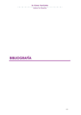 EEEnnn PPPllleeennnaaasss FFFaaacccuuullltttaaadddeeesss
DDDooossssssiiieeerrr dddeee FFFooorrrmmmaaaccciiióóónnn
113
BIBLIOGRAFÍA
 