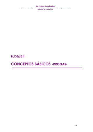 EEEnnn PPPllleeennnaaasss FFFaaacccuuullltttaaadddeeesss
DDDooossssssiiieeerrr dddeee FFFooorrrmmmaaaccciiióóónnn
14
BLOQUE II
CONCEPTOS BÁSICOS -DROGAS-
 