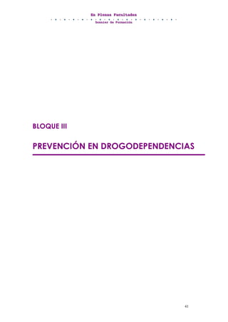 EEEnnn PPPllleeennnaaasss FFFaaacccuuullltttaaadddeeesss
DDDooossssssiiieeerrr dddeee FFFooorrrmmmaaaccciiióóónnn
41
BLOQUE III
PREVENCIÓN EN DROGODEPENDENCIAS
 