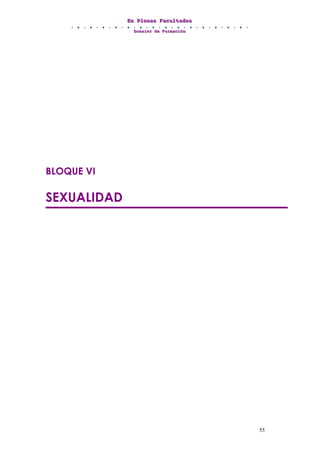 EEEnnn PPPllleeennnaaasss FFFaaacccuuullltttaaadddeeesss
DDDooossssssiiieeerrr dddeee FFFooorrrmmmaaaccciiióóónnn
55
BLOQUE VI
SEXUALIDAD
 