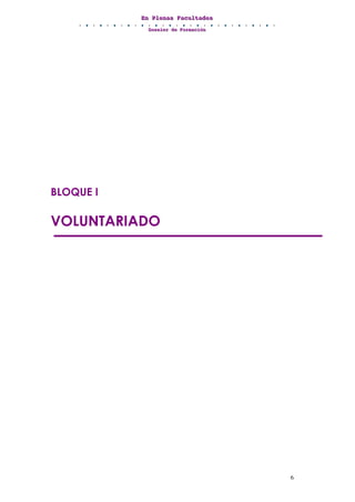 EEEnnn PPPllleeennnaaasss FFFaaacccuuullltttaaadddeeesss
DDDooossssssiiieeerrr dddeee FFFooorrrmmmaaaccciiióóónnn
6
BLOQUE I
VOLUNTARIADO
 