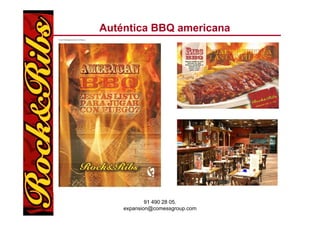 Auténtica BBQ americana




            91 490 28 05.
    expansion@comessgroup.com
 