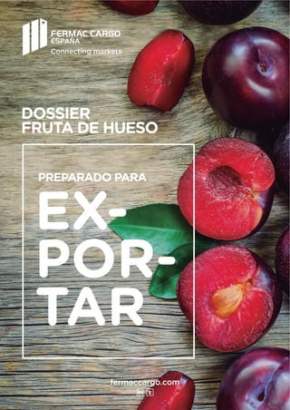 DOSSIER
FRUTA DE HUESO
PREPARADO PARA
EX-
POR-
TAR
Connecting markets
fermaccargo.com
 