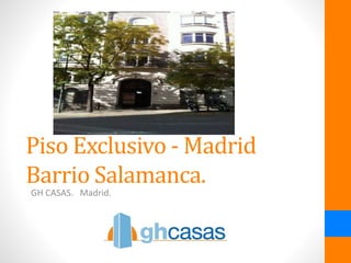 Piso Exclusivo - Madrid
Barrio Salamanca.
GH CASAS. Madrid.
 