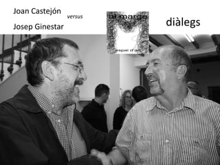 Joan Castejón
Josep Ginestar
versus
diàlegs
 