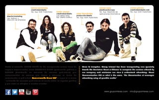 daniel soler

leticia fernández

creatividad/diseño
Téc. Sup. Gráf. Publicitaria

david manzanares
director/marketing
Ldo. Admon. y
dirección de empresas

belén alonso

asier hernández

creatividad/diseño
Lda. Bellas Artes
Esp. Diseño Gráfico

producción/diseño
Téc. Sup. Gráf. Publicitaria

planificación/copy
Téc. Sup. Desarrollo de
aplicaciones informáticas

carlos gómez

creatividad/diseño web
Téc. Sup. Gráf. Publicitaria

Desde su creación, GRUPO INTERÉS ha ido incorporando nuevas líneas de

Since its inception, Group Interest has been incorporating new specialty

negocio especializadas como CONTAINER VISUAL (producción gráfica) o

brands like Container Visual or Abarco to complete the services offered by

ABARCO

que

our company and reinforces our view / understand advertising: Visual

de

Communication 360 or what is the same, "the dissemination of messages

(distribución

complementan

los

en

exclusiva

servicios

que

de

ofrece

reclamo
y

publicitario)

refuerzan

su

forma

ver/entender la publicidad: Comunicación Visual 360º o lo que es lo mismo

advertising using all possible media".

“la difusión de mensajes publicitarios utilizando todos los soportes posibles
y que mejor se adaptan a nuestros clientes”.

www.grupointeres.com · info@grupointeres.com

 