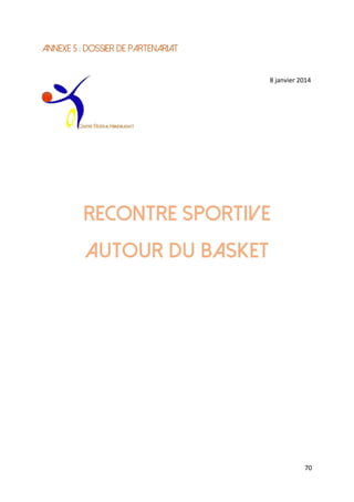 70
ANNEXE 5 : DOSSIER DE PARTENARIAT
8 janvier 2014
RECONTRE SPORTIVE
AUTOUR DU BASKET
 