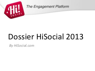 Dossier HiSocial 2013
By HiSocial.com
 