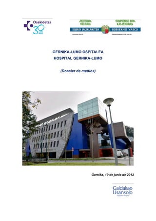 GERNIKA-LUMO OSPITALEA
HOSPITAL GERNIKA-LUMO
(Dossier de medios)
Gernika, 10 de junio de 2013
 