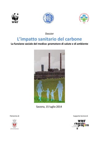 Dossier 
L’impatto sanitario del carbone 
La funzione sociale del medico: promotore di salute e di ambiente 
Savona, 15 luglio 2014 
Patrocinio di Supporto tecnico di  