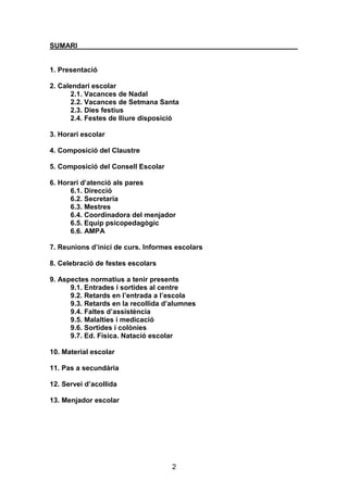 2
SUMARI
1. Presentació
2. Calendari escolar
2.1. Vacances de Nadal
2.2. Vacances de Setmana Santa
2.3. Dies festius
2.4. ...