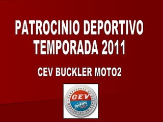 PATROCINIO DEPORTIVO TEMPORADA 2011 CEV BUCKLER MOTO2 