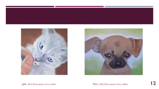 Jake. 2015.Oil on canvas.15 cm. x 20cm. Peca. 2015.Oil on canvas.15 cm. x 20cm. 12
 