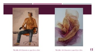 No title. 2014.Watercolor on paper.30 cm. x 20cm. No title. 2014.Watercolor on paper.30 cm. x 20cm. 15
 