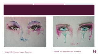 No title. 2015.Watercolor on paper.10 cm. x 15cm. No title. 2015.Watercolor on paper.10 cm.x 15cm. 16
 