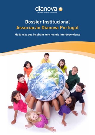 Dossier Institucional
 Associação Dianova Portugal
Mudanças que inspiram num mundo interdependente
 