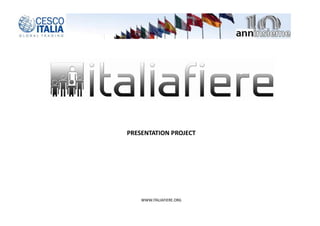 WWW.ITALIAFIERE.ORG
PRESENTATION PROJECT
 