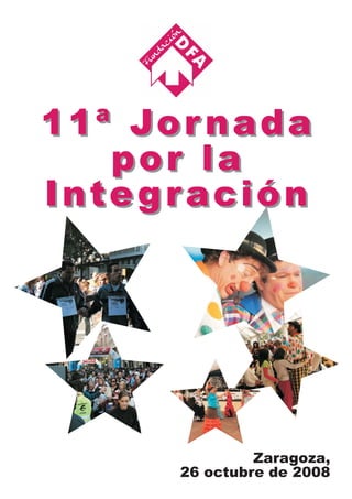 11ª Jor nada
   por la
Integración




               Zaragoza,
      26 octubre de 2008
 