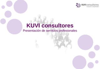 KUVI consultores
Presentación de servicios profesionales
 