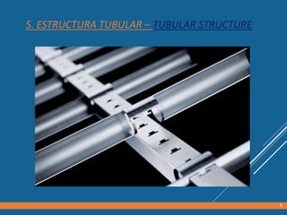 5. ESTRUCTURA TUBULAR – TUBULAR STRUCTURE
8
 