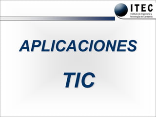 LEANTIC


APLICACIONES

    TIC
 