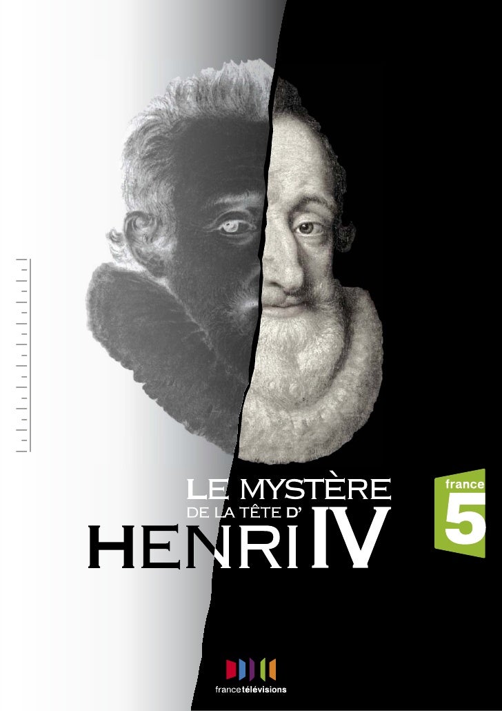 Le Mystère De La Tête D Henri Iv Dossier le mystère de la tête d'henri IV