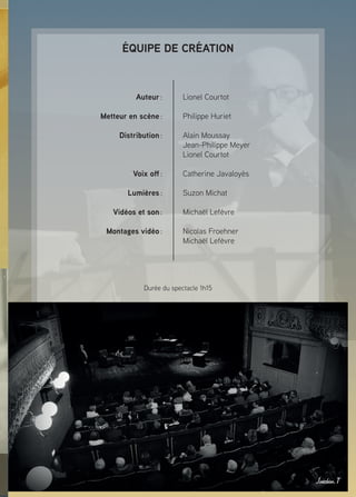 5LE TRAITÉ
ÉQUIPE DE CRÉATION
Durée du spectacle 1h15
Lionel Courtot
Philippe Huriet
Alain Moussay
Jean-Philippe Meyer
Lionel Courtot
Catherine Javaloyès
Suzon Michat
Michaël Lefèvre
Nicolas Froehner
Michaël Lefèvre
Auteur :
Metteur en scène :
Distribution :
Voix off :
Lumières :
Vidéos et son :
Montages vidéo :
 