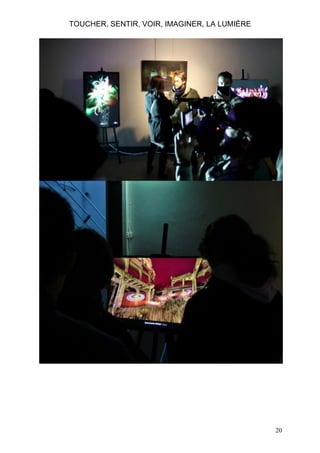TOUCHER, SENTIR, VOIR, IMAGINER, LA LUMIÈRE

20

 