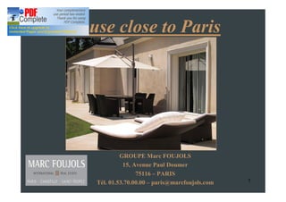 House close to Paris




            GROUPE Marc FOUJOLS
             15, Avenue Paul Doumer
                  75116 PARIS
   Tél. 01.53.70.00.00 paris@marcfoujols.com   1
 
