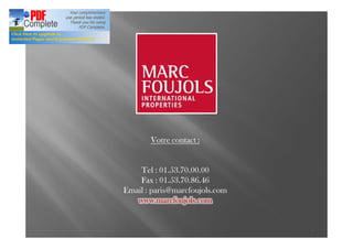 Votre contact :


    Tel : 01.53.70.00.00
    Fax : 01.53.70.86.46
Email : paris@marcfoujols.com
   www.marcfoujols.com


                                7
 