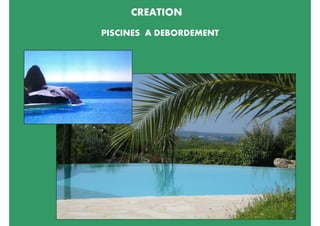 CREATION
PISCINES A DEBORDEMENT
 