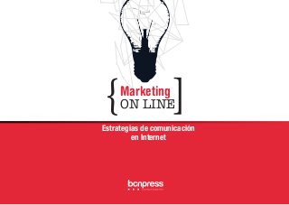 Marketing 
{ON LINE] 
Estrategias de comunicación 
en Internet 
 