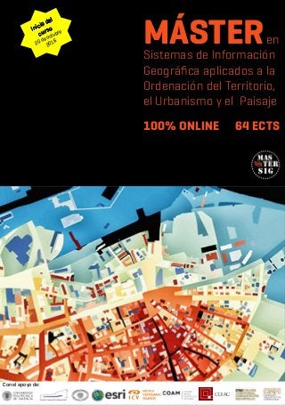 MÁSTERen
Sistemas de Información
Geográfica aplicados a la
Ordenación del Territorio,
el Urbanismo y el Paisaje
COIAC
Con el apoyo de:
100% ONLINE 64 ECTS










 
