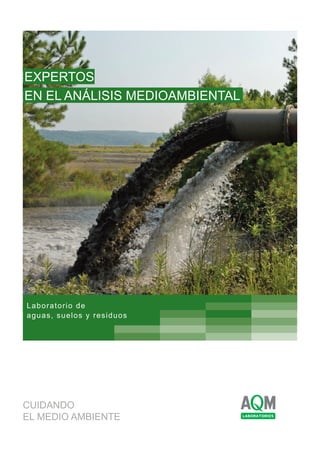 CUIDANDO
EL MEDIO AMBIENTE
EXPERTOS
EN EL ANÁLISIS MEDIOAMBIENTAL
Laboratorio de
aguas, suelos y residuos
 
