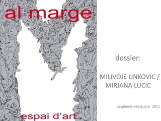dossier:

MILIVOJE UNKOVIC /
 MIRJANA LUCIC

     septiembre/octubre 2011
 