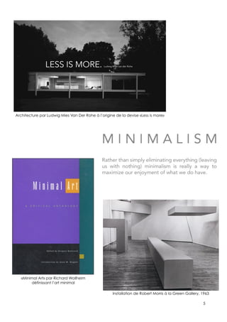5
Installation de Robert Morris à la Green Gallery, 1963
Architecture par Ludwig Mies Van Der Rohe à l’origine de la devise «Less is more»
«Minimal Art» par Richard Wollheim
définissant l’art minimal
 