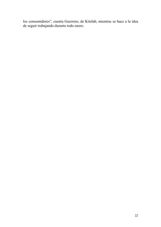 los consumidores”, cuenta Guerrero, de Kitelab, mientras se hace a la idea
de seguir trabajando durante todo enero.




                                                                       22
 